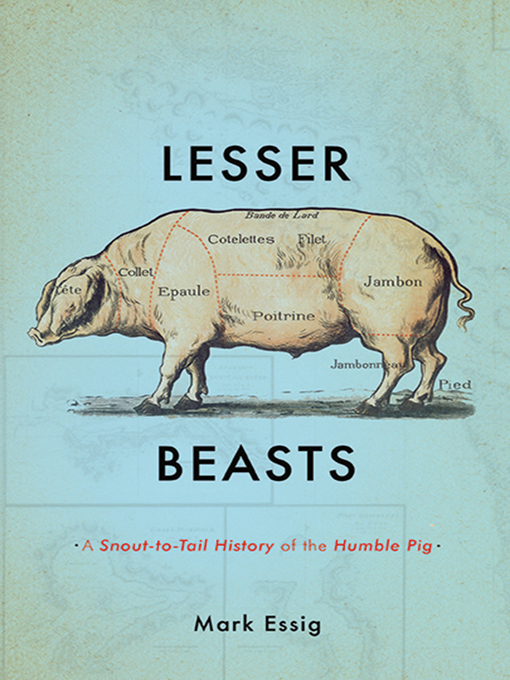 Title details for Lesser Beasts by Mark Essig - Wait list